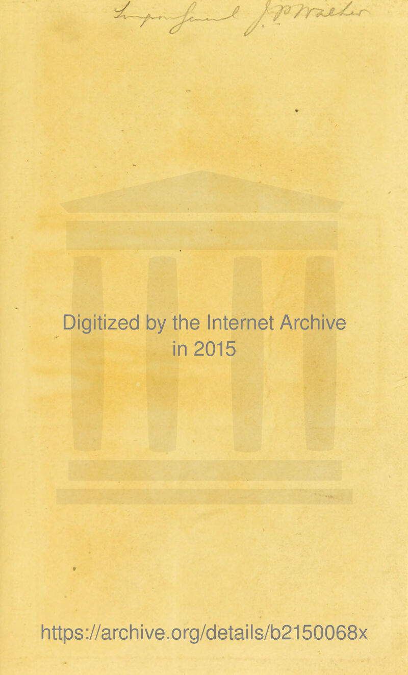 Digitized by the Internet Archive in 2015 t https://archive.org/details/b2150068x