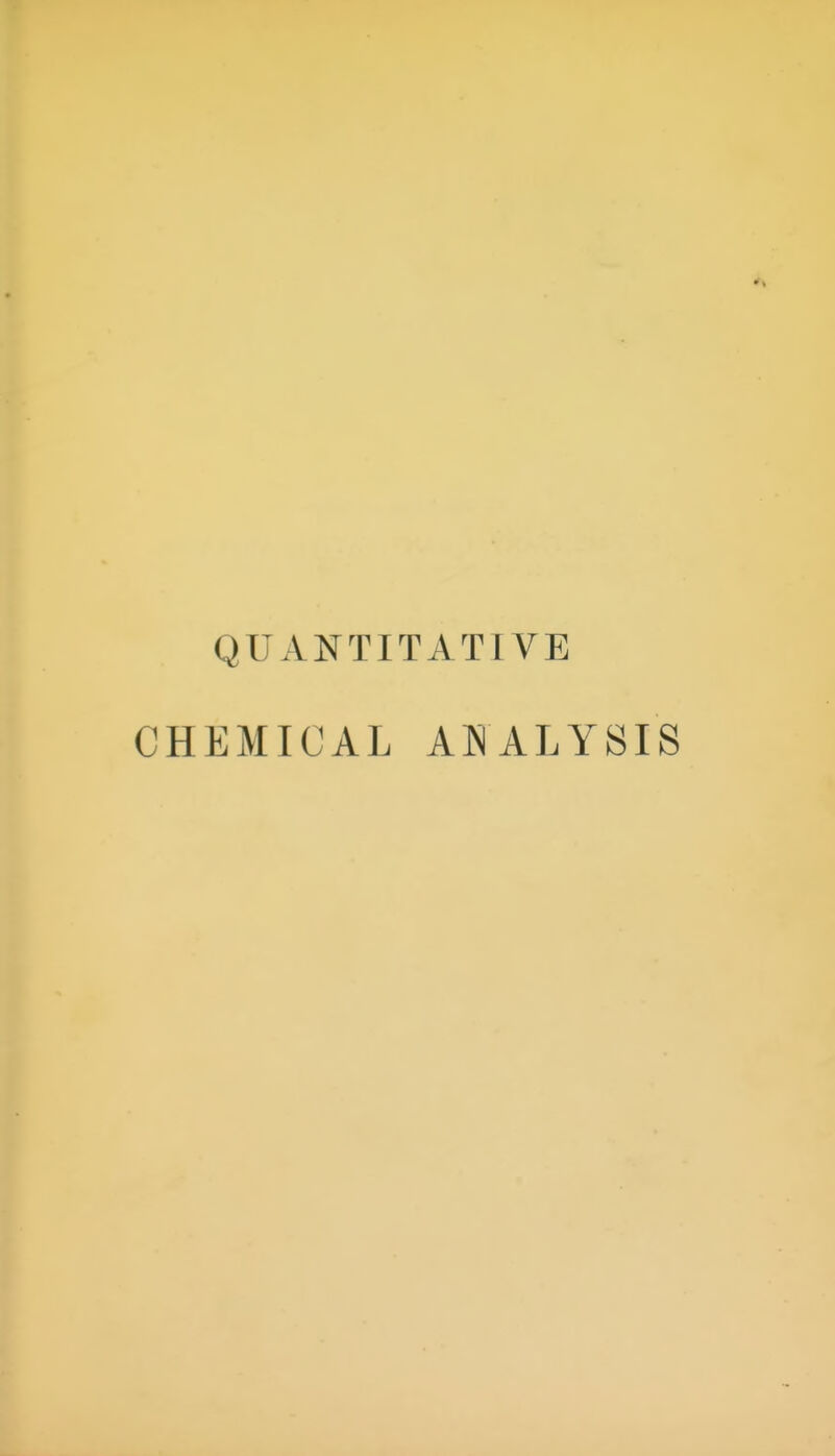 QUANTITATIVE CHEMICAL ANALYSIS