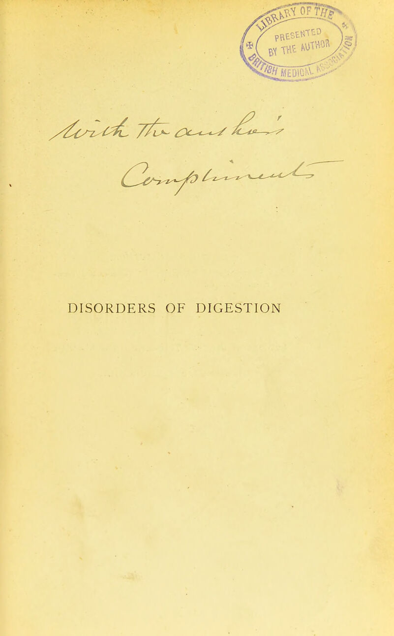 DISORDERS OF DIGESTION