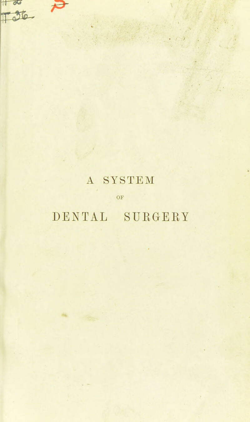 A SYSTEM OF DENTAL SUEGEEY