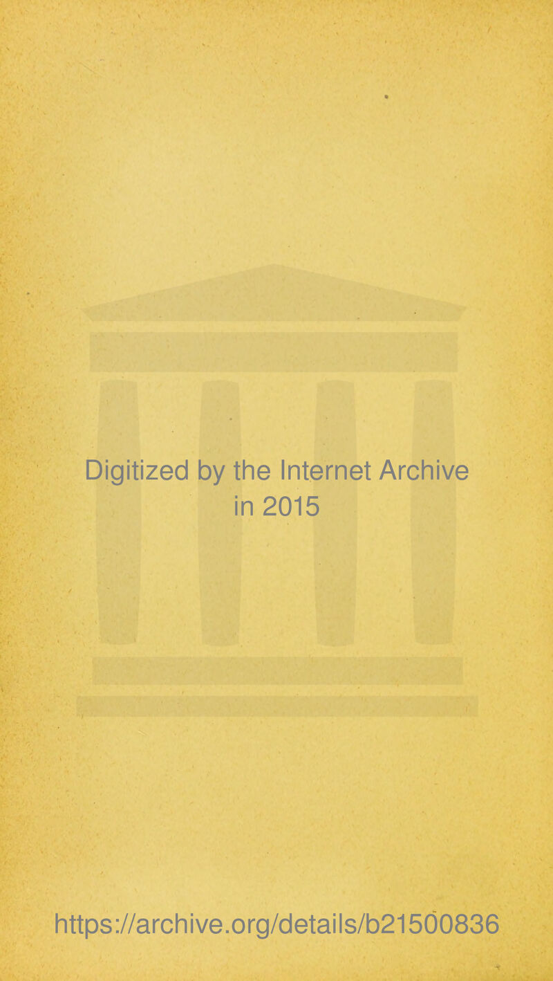 Digitized by the Internet Archive in 2015 https://archive.org/details/b21500836