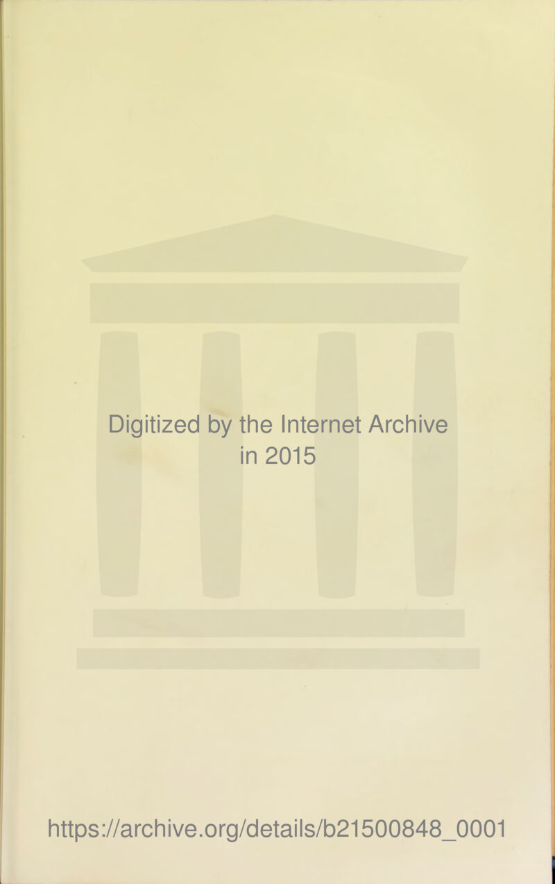 Digitized by the Internet Archive in 2015 https://archive.org/details/b21500848_0001