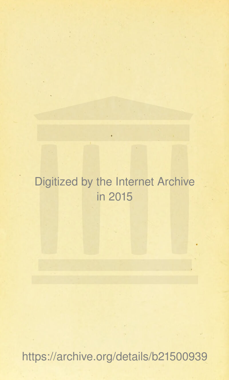 Digitized by the Internet Archive in 2015 https://archive.org/details/b21500939