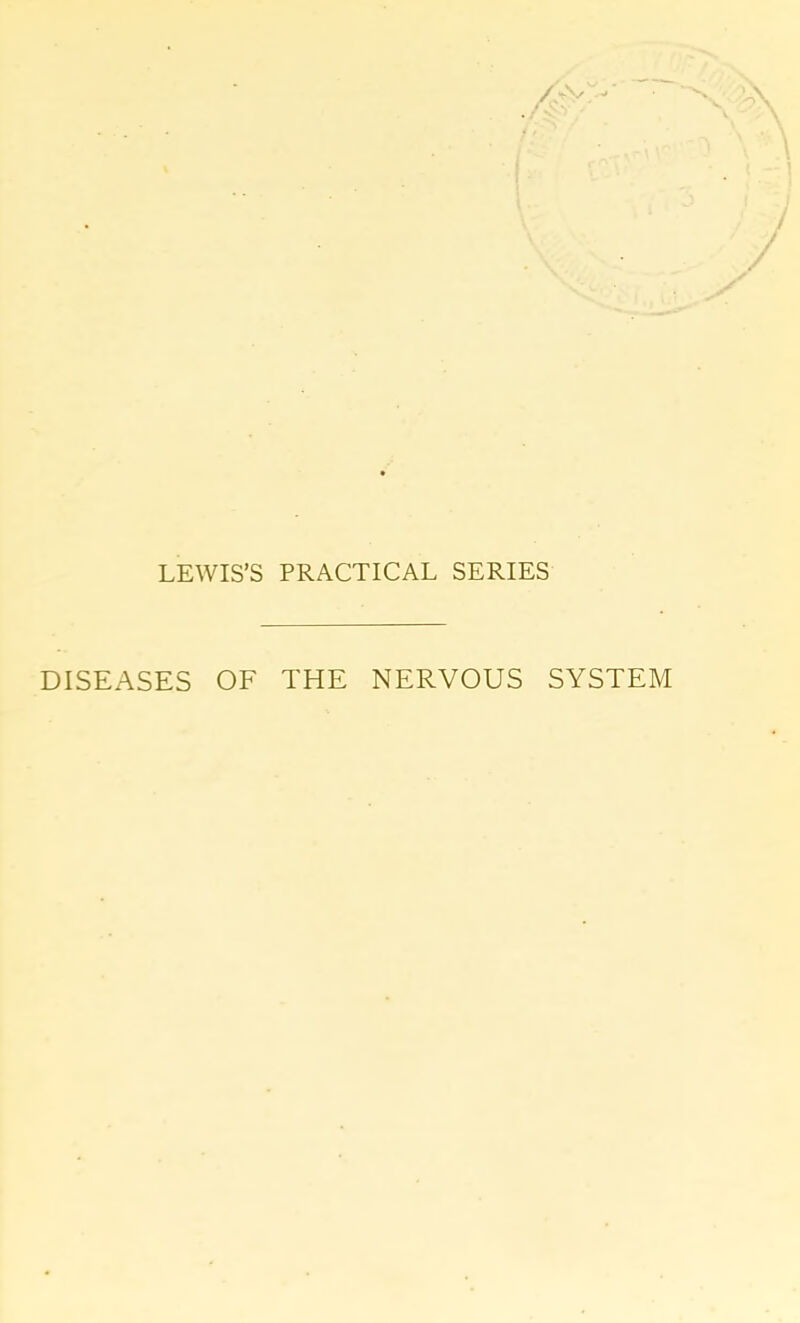 LEWIS’S PRACTICAL SERIES DISEASES OF THE NERVOUS SYSTEM