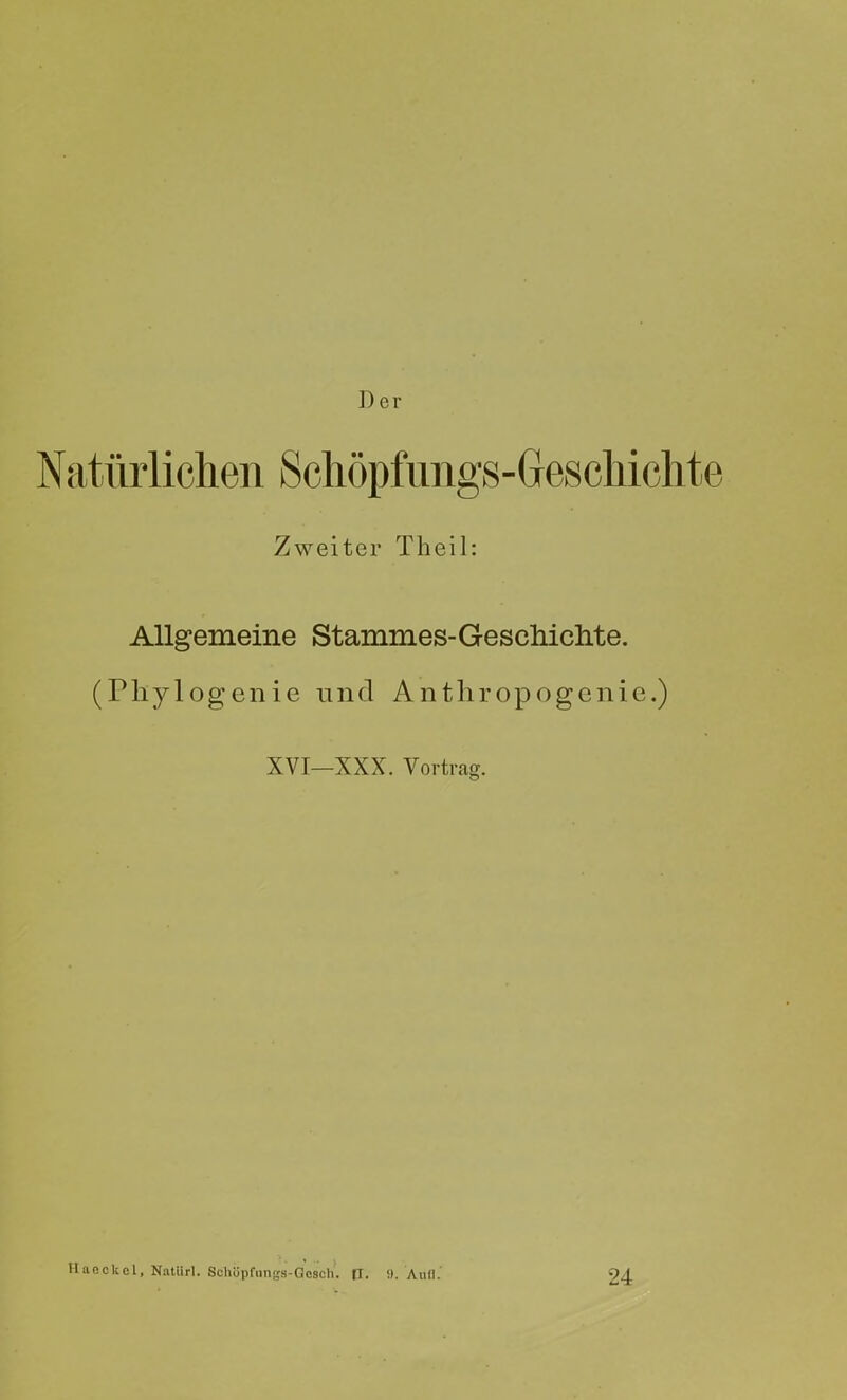 Der Natürlichen Schöpfungs-Gesckichte Zweiter Theil: Allgemeine Stammes-Geschichte. (Phylogenic und Anthropogcnie.) XVI—XXX. Vortrag. Hanckcl, Natürl. Schüpfiin^s-Gcsch. IT. !>. Aufl. 24