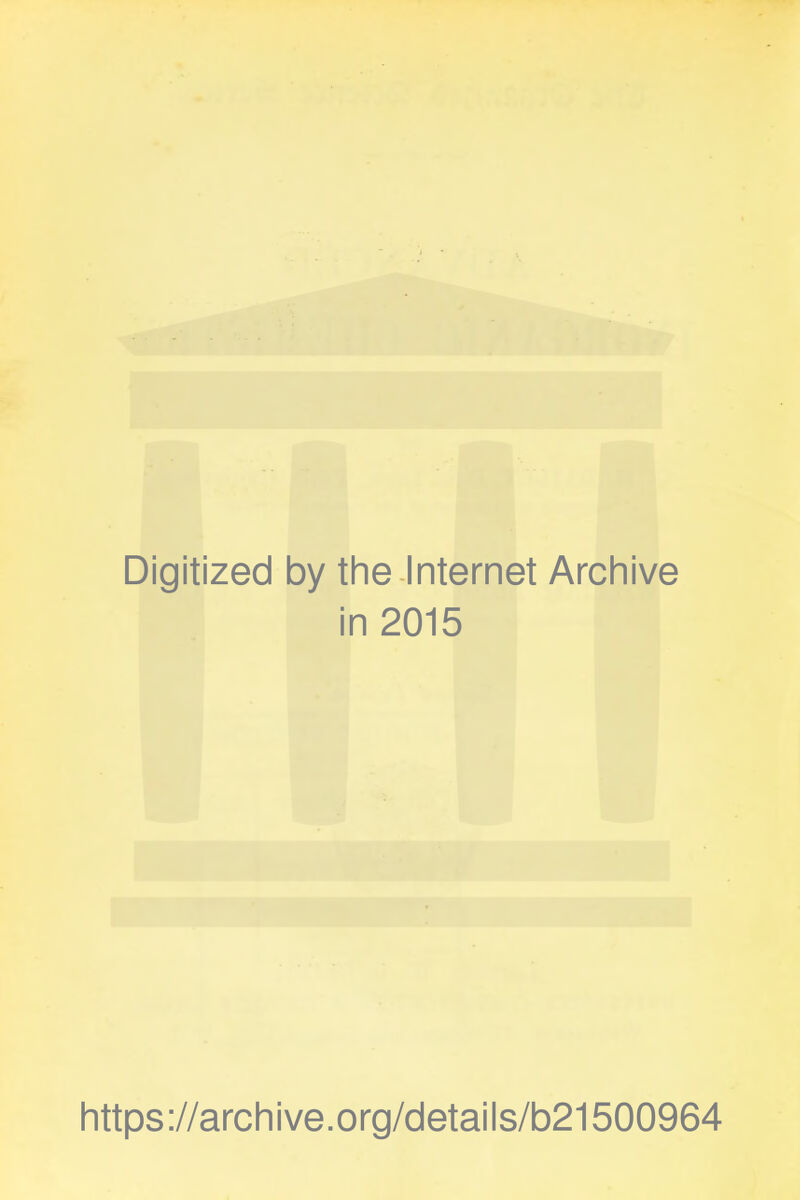 Digitized by the Internet Archive in 2015 https://archive.org/details/b21500964