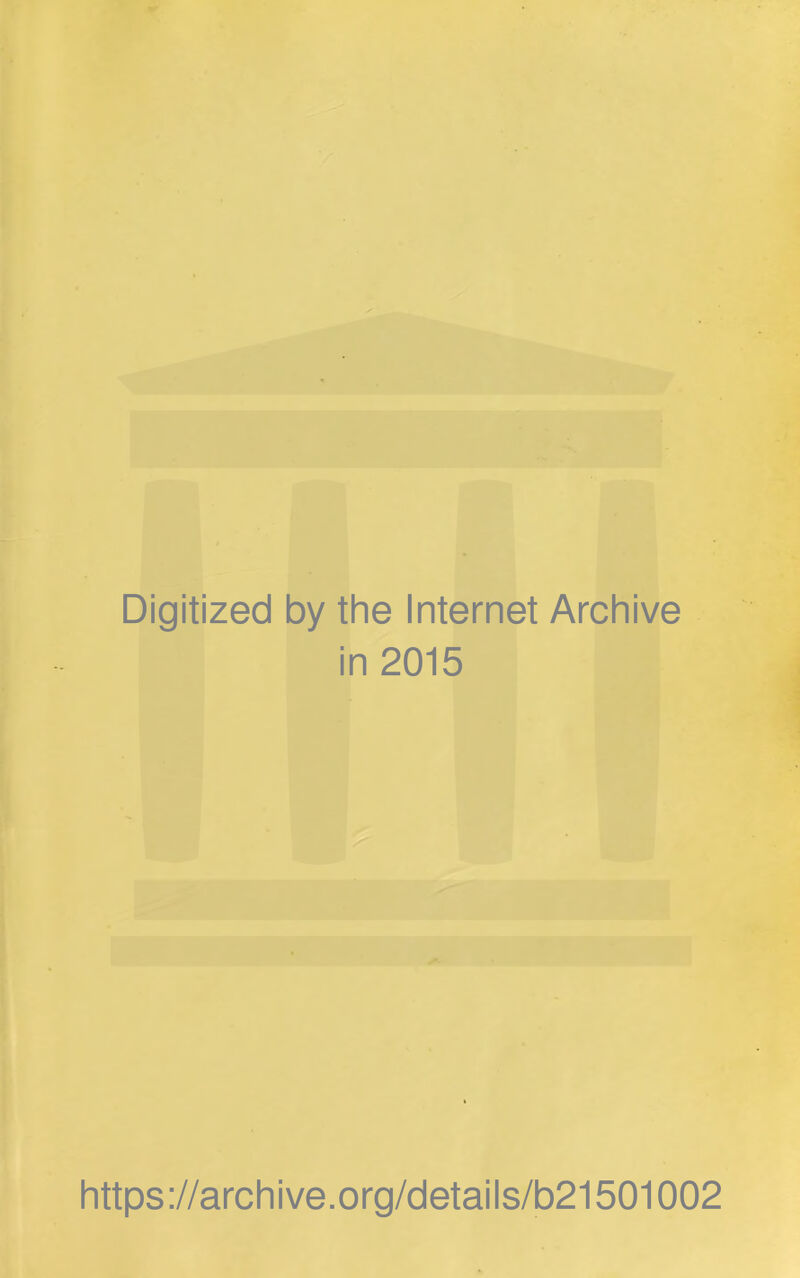 Digitized by the Internet Archive in 2015 https://archive.org/details/b21501002