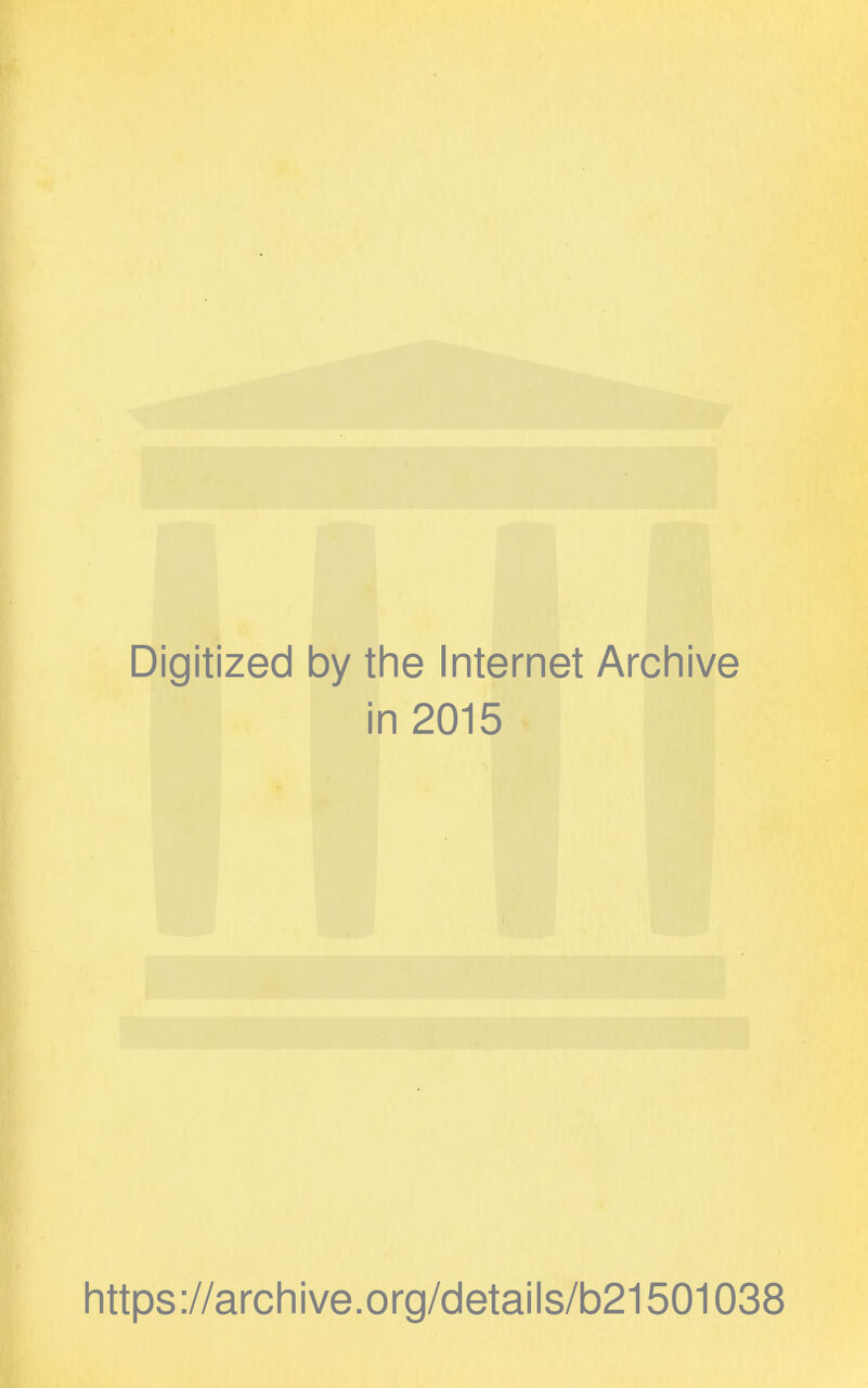 Digitized by the Internet Archive in 2015 https://archive.org/details/b21501038