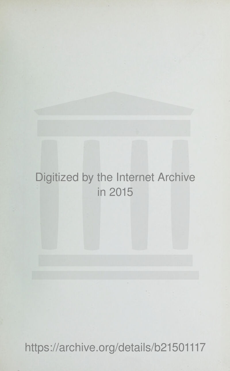 Digitized by the Internet Archive in 2015 https://archive.org/details/b21501117