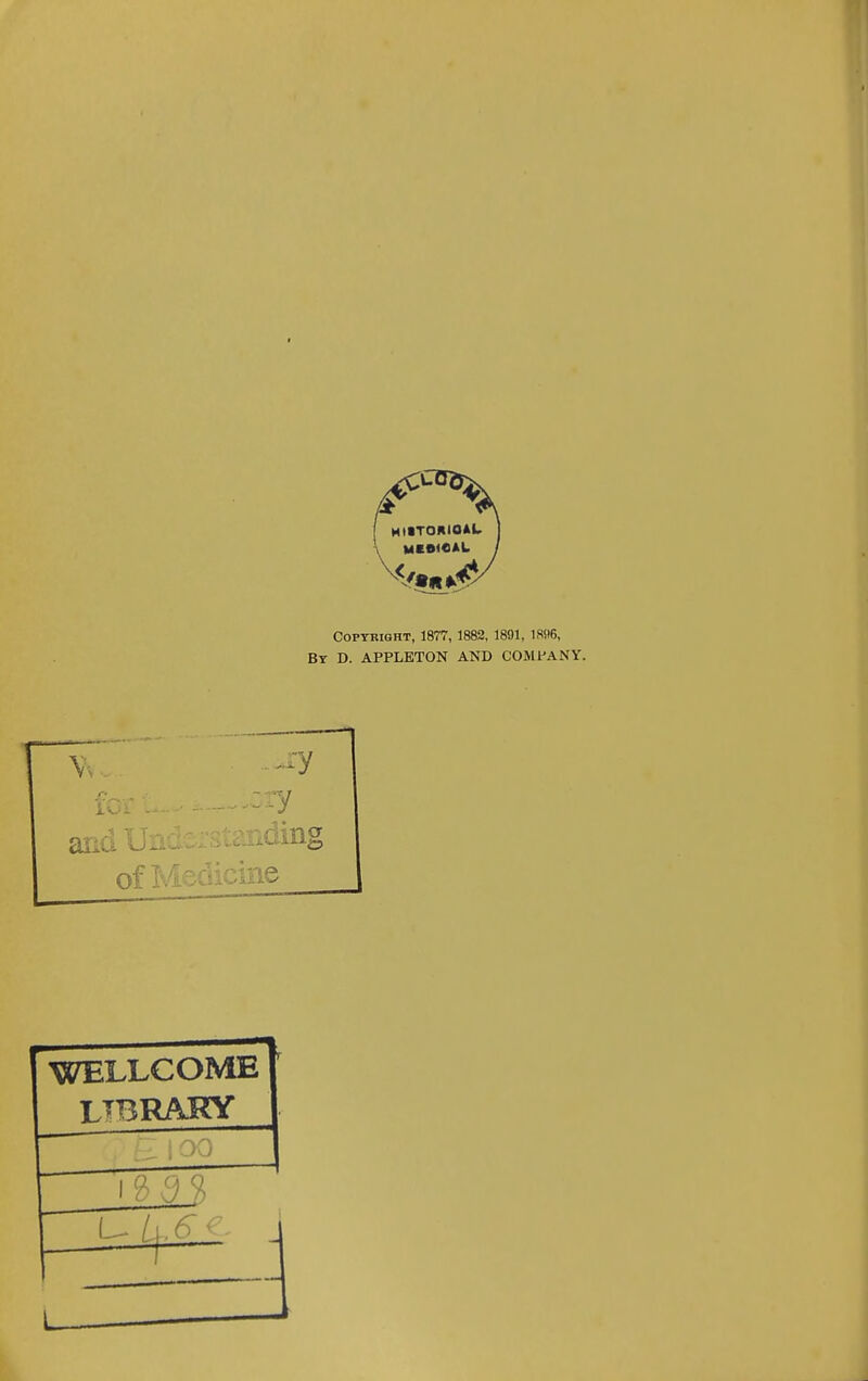 COPTKIGHT, 1877, 1882, 1891, 1896, By D. APPLETON AND COMfANY. WELLCOME LTBRARY