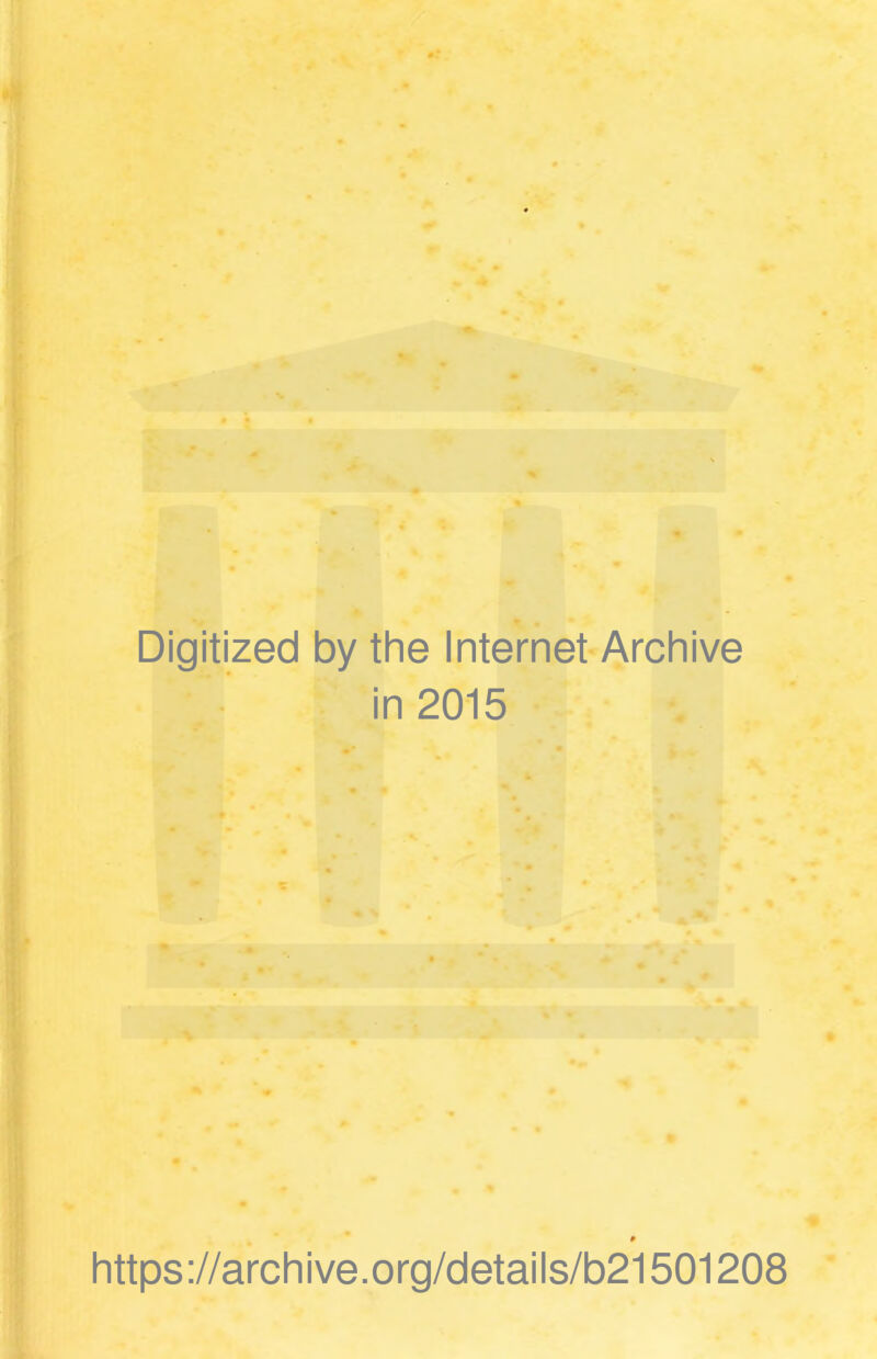 Digitized by the Internet Archive in 2015 https://archive.org/details/b21501208