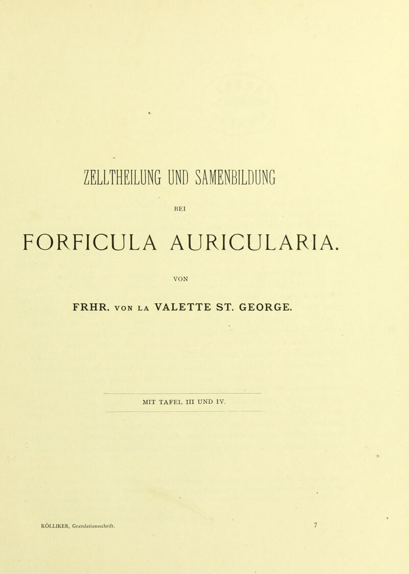 ZELLTHEILÜNG UND SÄMENBILDÜNG BEI FORFICULA AURICULARIA. VON FRHR. VON LA VALETTE ST. GEORGE. MIT TAFEL III UND IV.