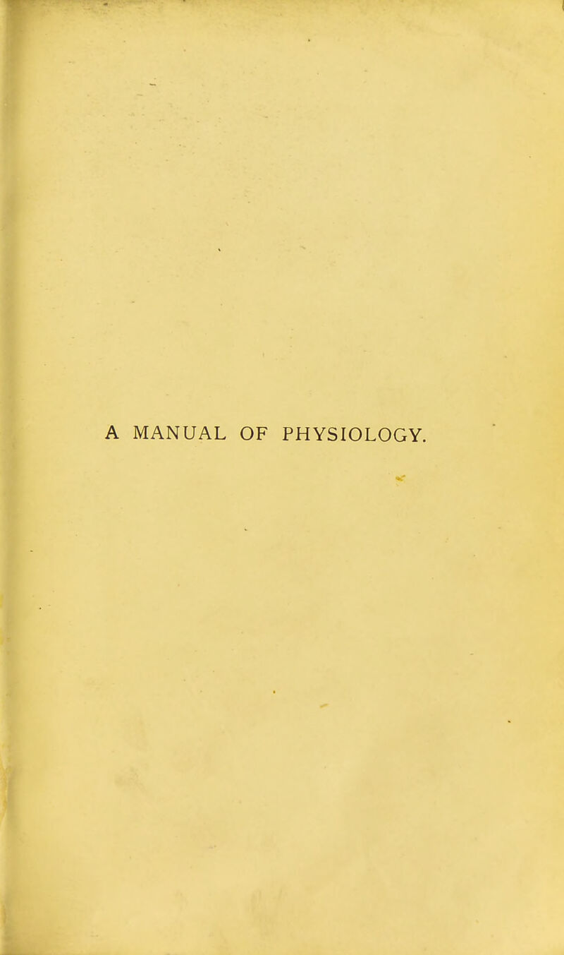 A MANUAL OF PHYSIOLOGY.