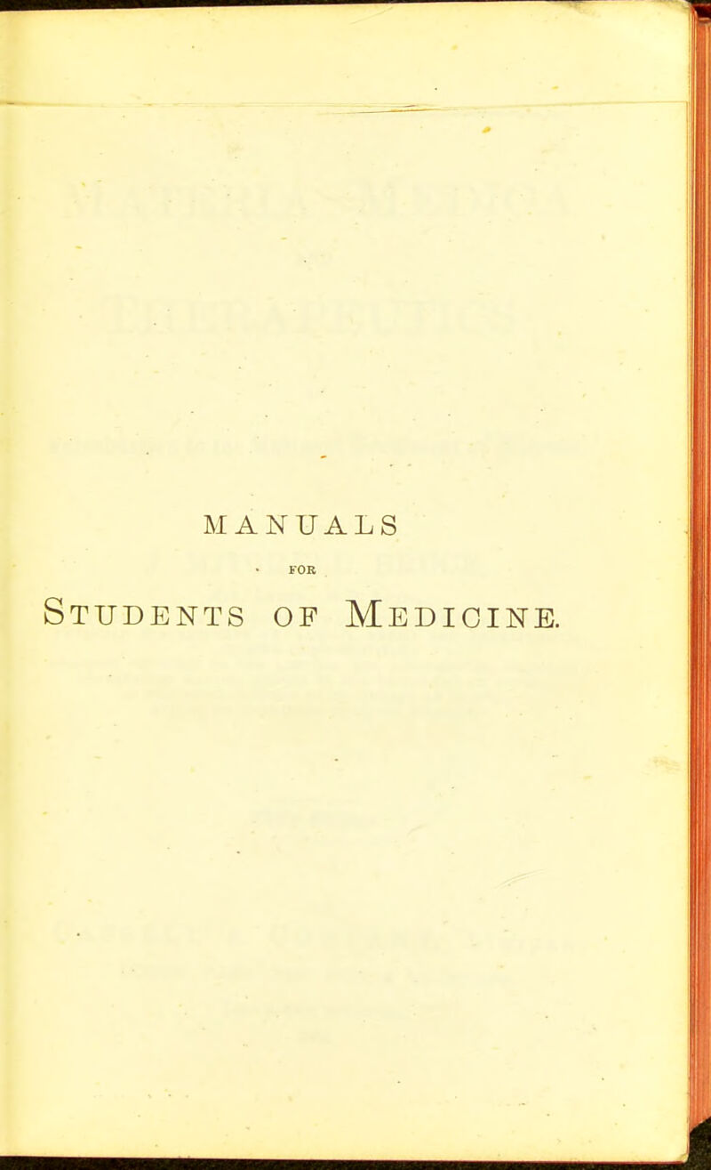 MANUALS FOR Students of Medicine.