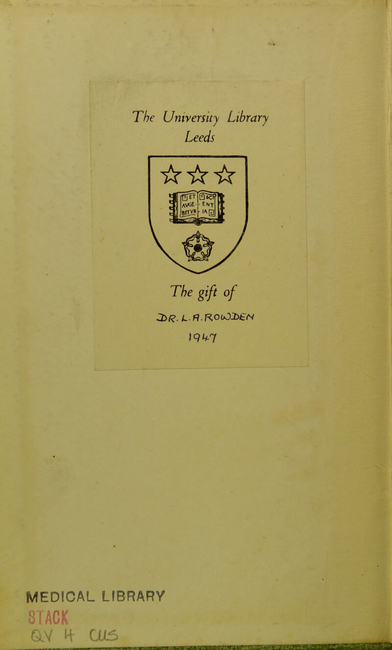 The Untversity Library Leeds The gift of MEDICAL LIBRARY STACK av H cos