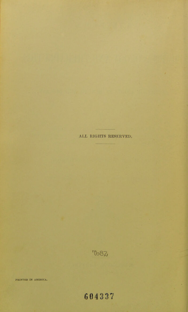 ALL RIGHTS RESERVED. ^8Z PRINTED IN AMERICA. 604337
