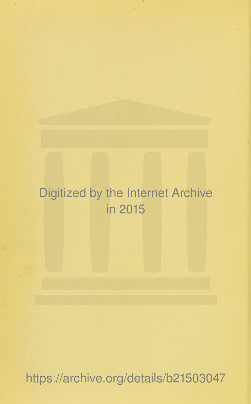 Digitized by the Internet Archive in 2015 https://archive.org/details/b21503047