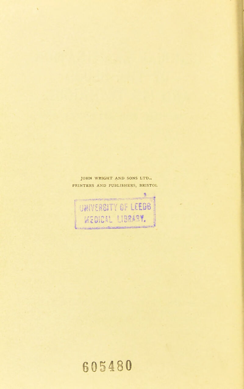 JOHN WRIGHT AND SONS LTD., PRINTERS AND PUBLISHERS, BRISTOL , ui^iSSxY OF LtEDB :| 605480