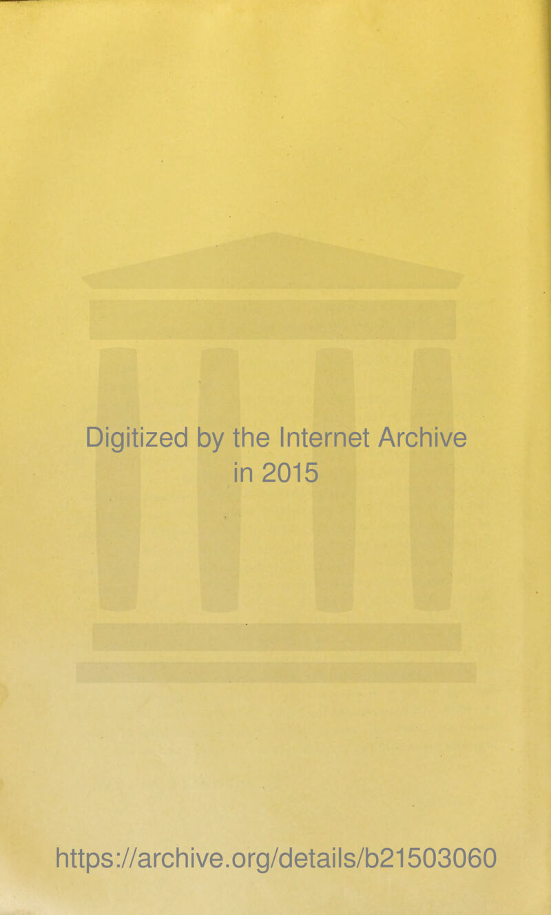 Digitized by the Internet Archive in 2015 https://archive.org/details/b21503060