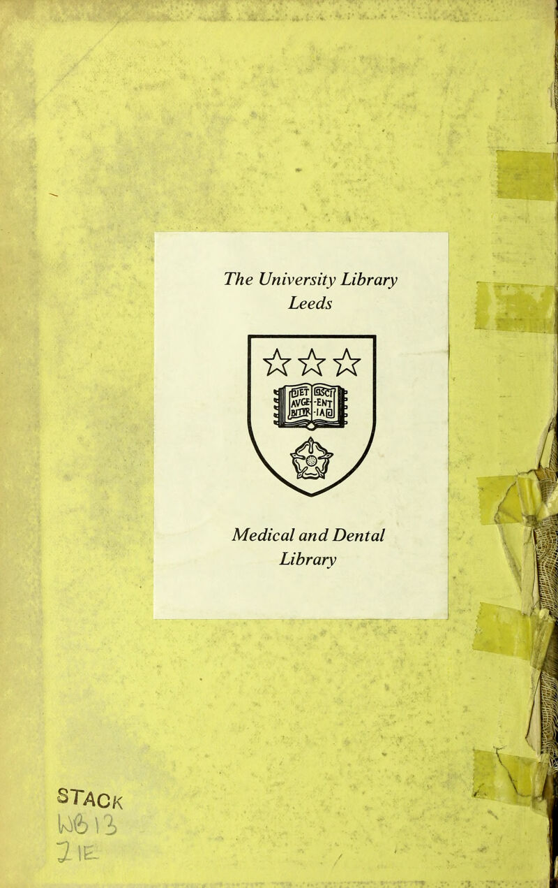 The University Library Leeds Medical and Dental Library STACK 2i£