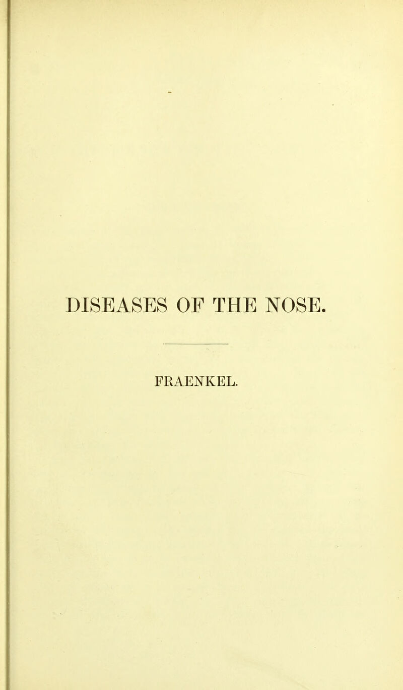 DISEASES OF THE NOSE. FRAENKEL.