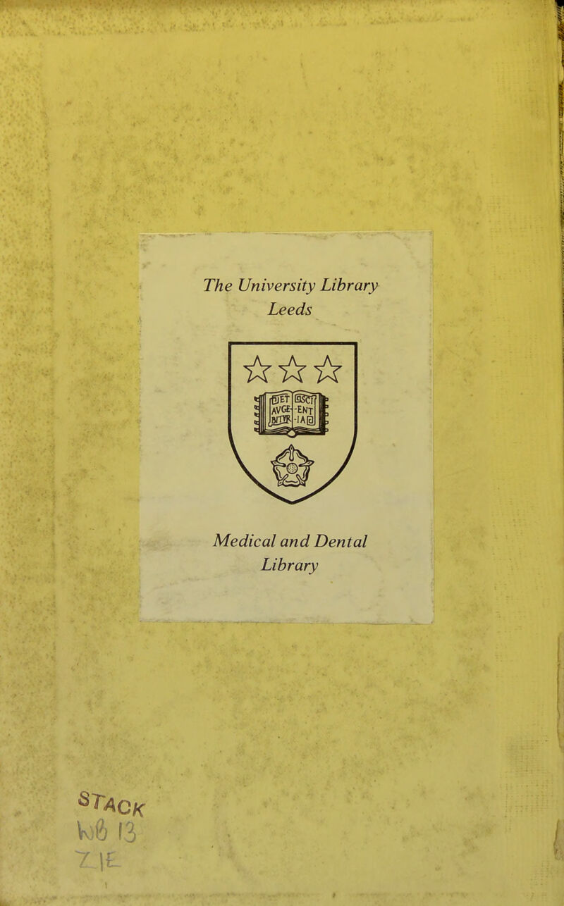 The University Library Leeds Medical and Dental Library ^Tack K)6 13 7\L