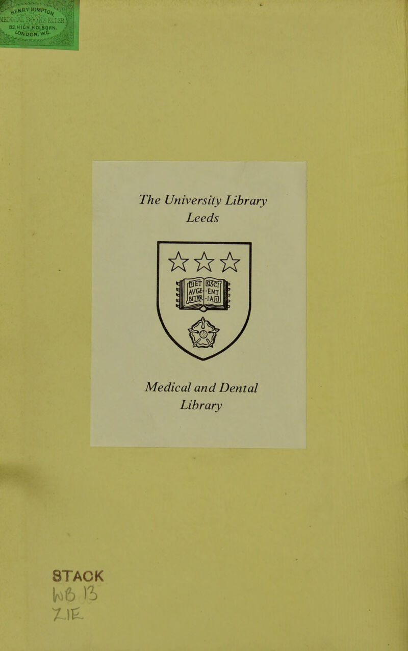 - H iCh H OLBOri'. The University Library Leeds Medical and Dental Library STACK