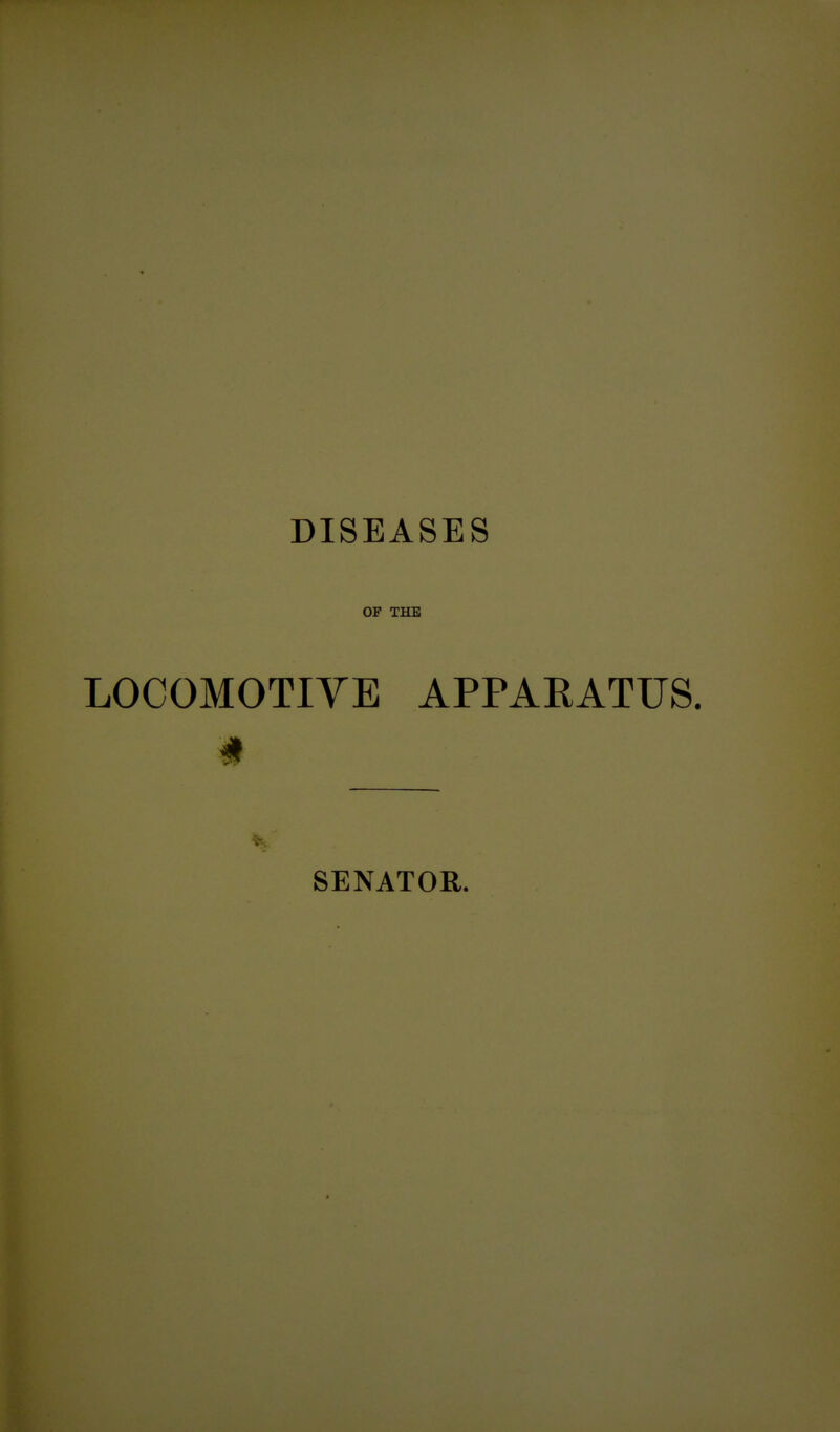 DISEASES OP THE LOCOMOTIVE APPARATUS. SENATOR.