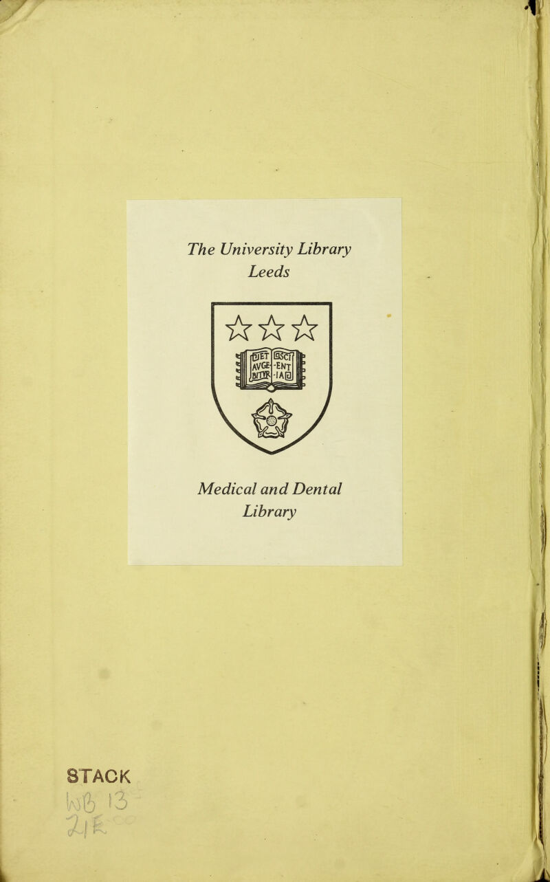 The University Library Leeds ^^^^ Medical and Dental Library STACK