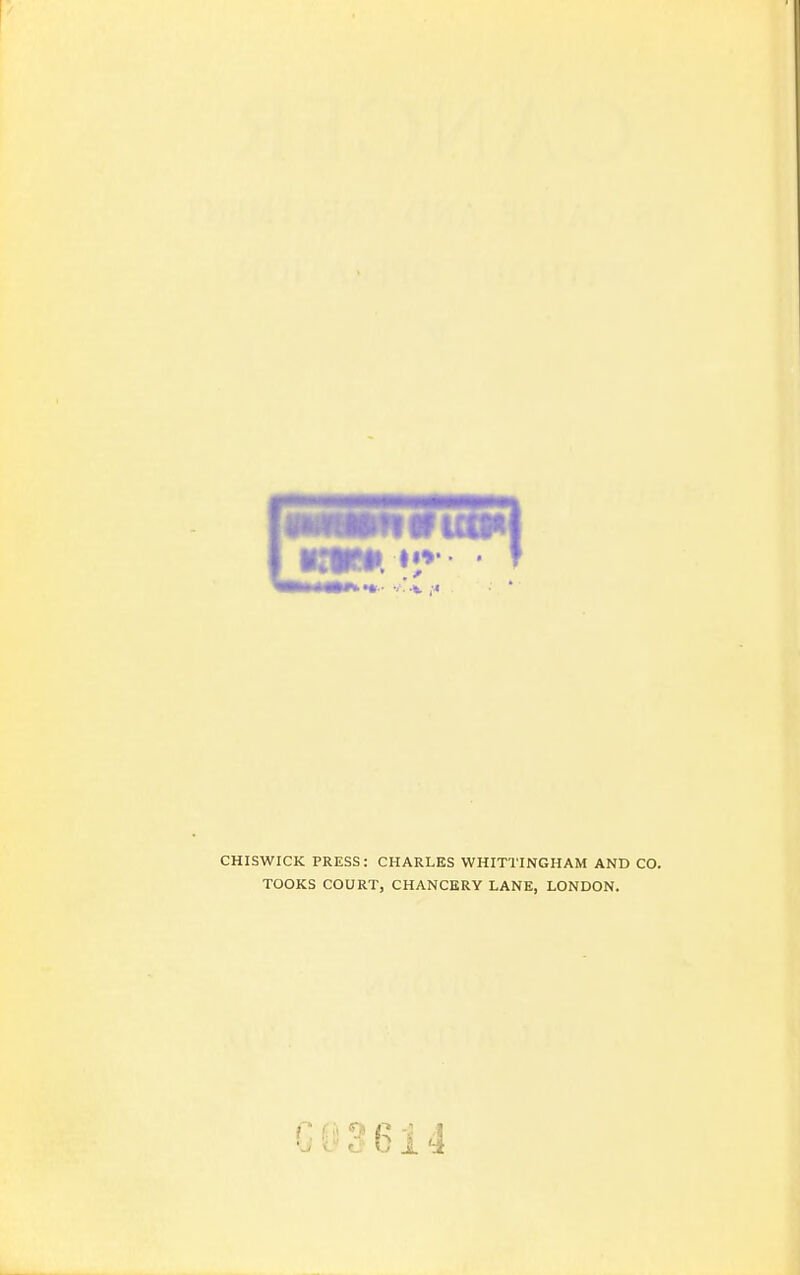 CHISWICK PRESS: CHARLES WHITTINGHAM AND CO. TOOKS COURT, CHANCERY LANE, LONDON.