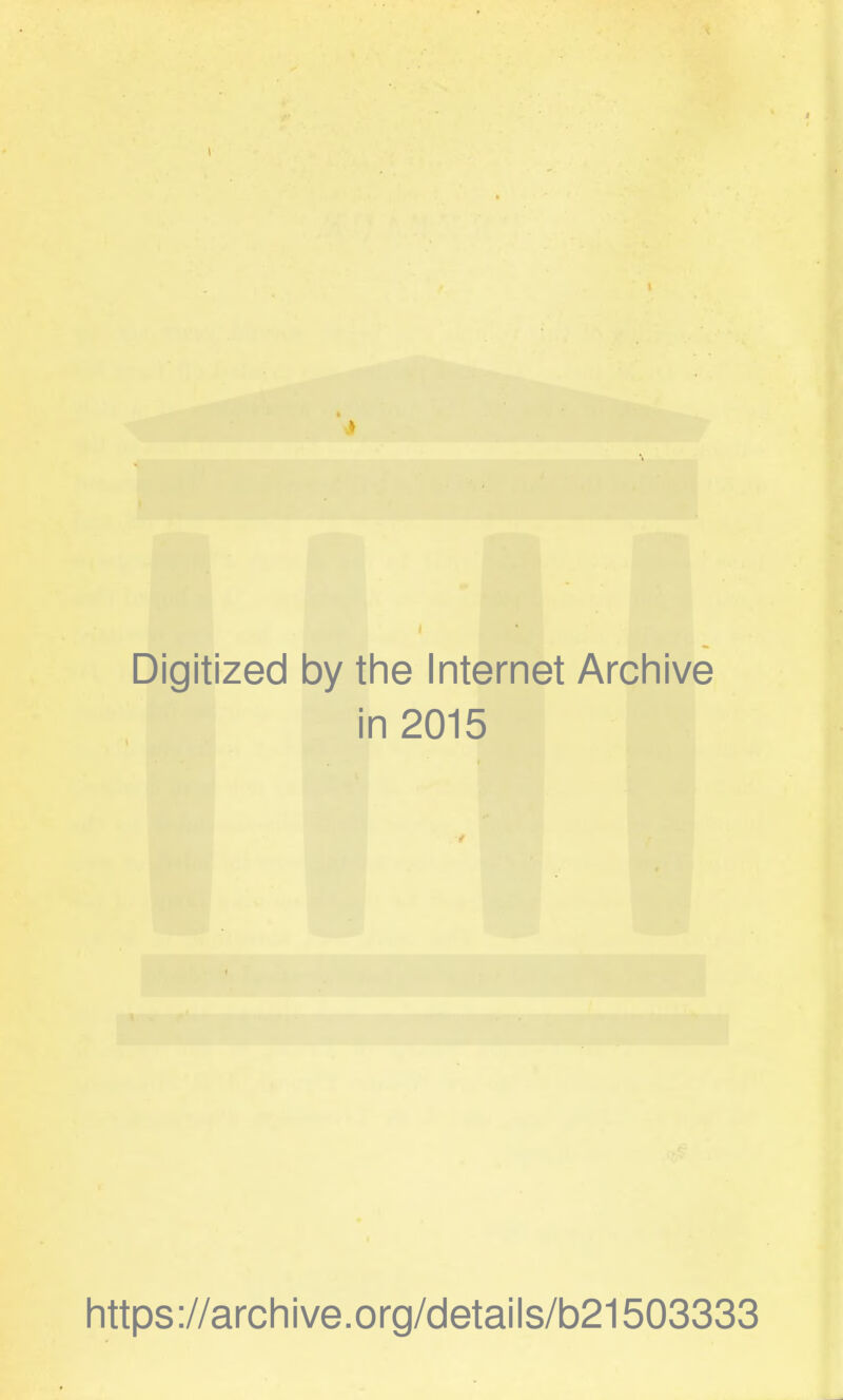 I Digitized by the Internet Archive in 2015 https://archive.org/details/b21503333