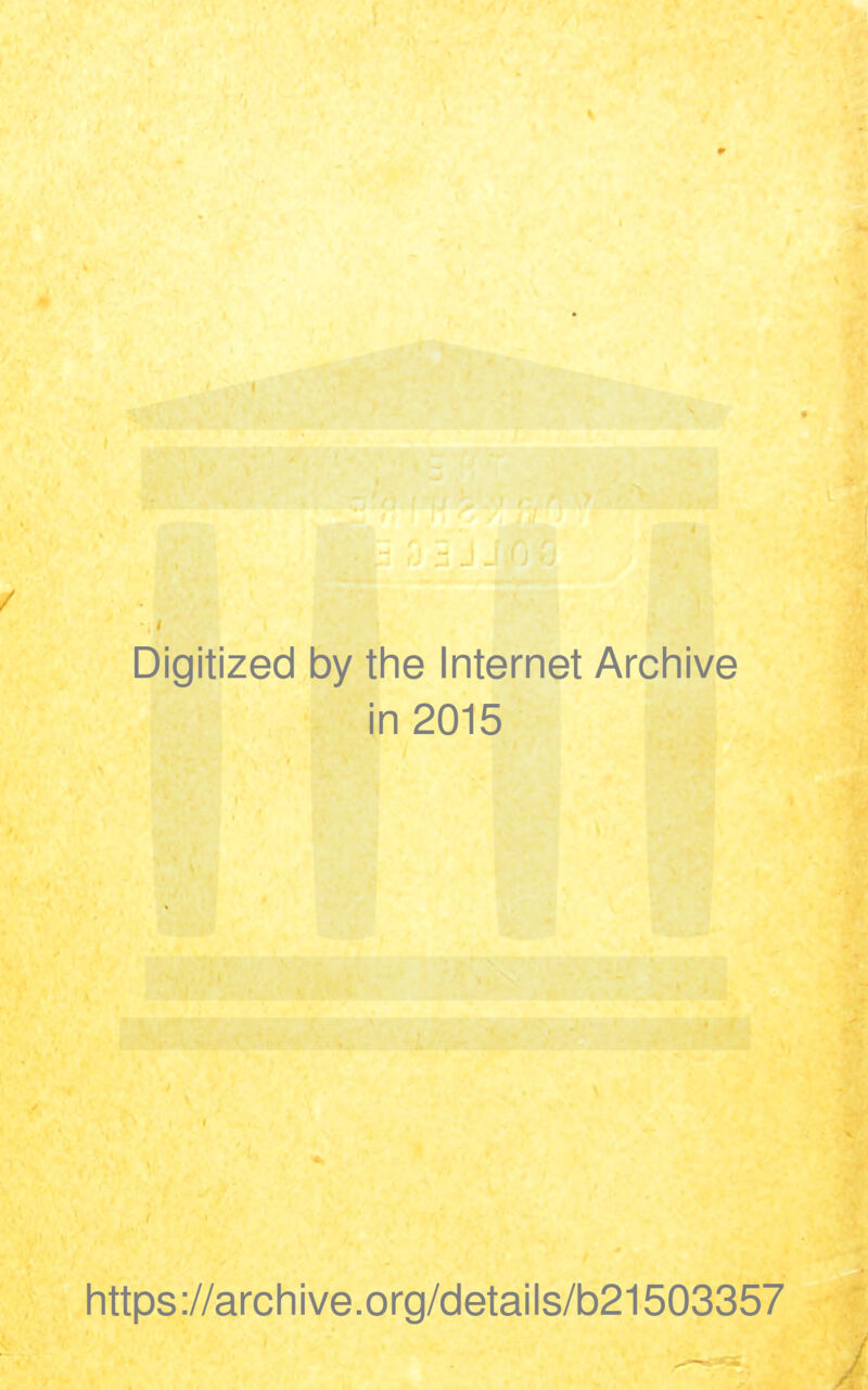 / Digitized by the Internet Archive in 2015 https://archive.org/details/b21503357