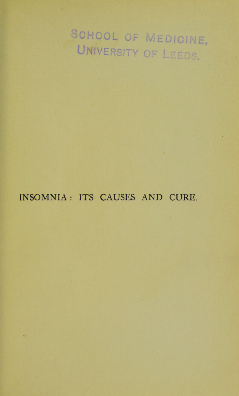 OHOOL University 1 u u i C INSOMNIA: ITS CAUSES AND CURE.