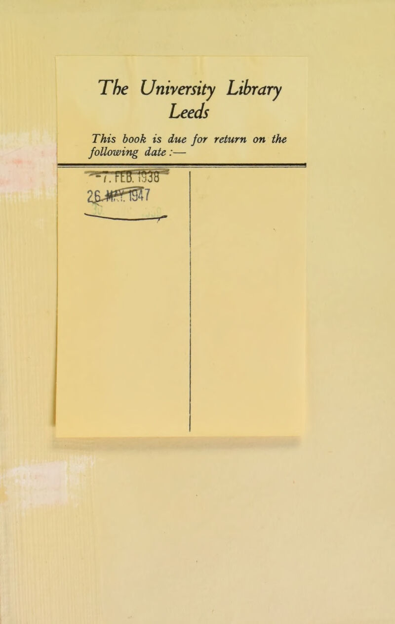 Leeds j This book is due for return on the following date:— 1