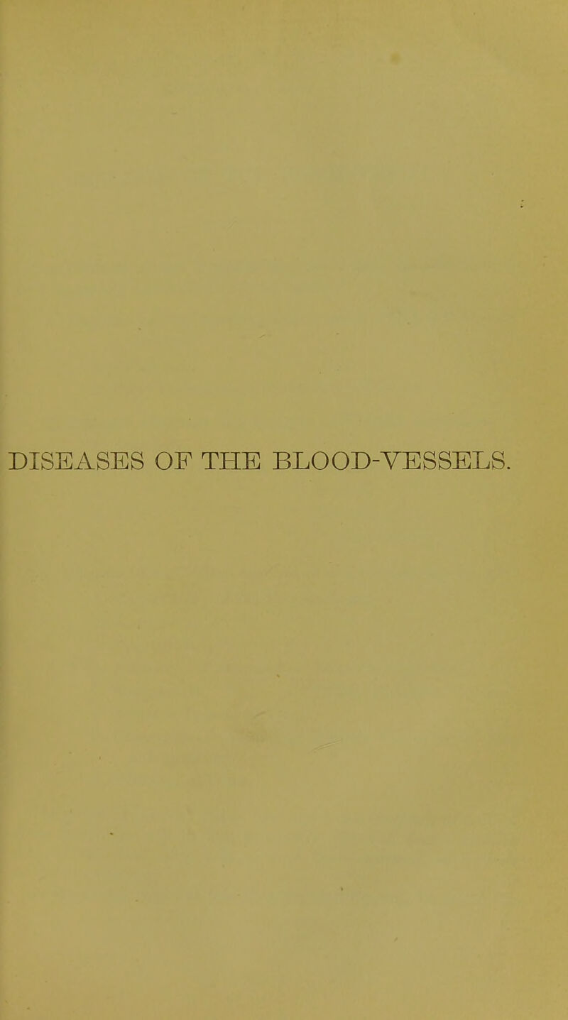 DISEASES OF THE BLOOD-YESSELS.