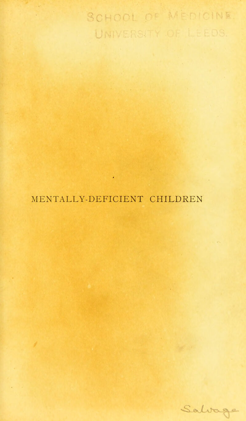 MENTALLY-DEFICIENT CHILDREN