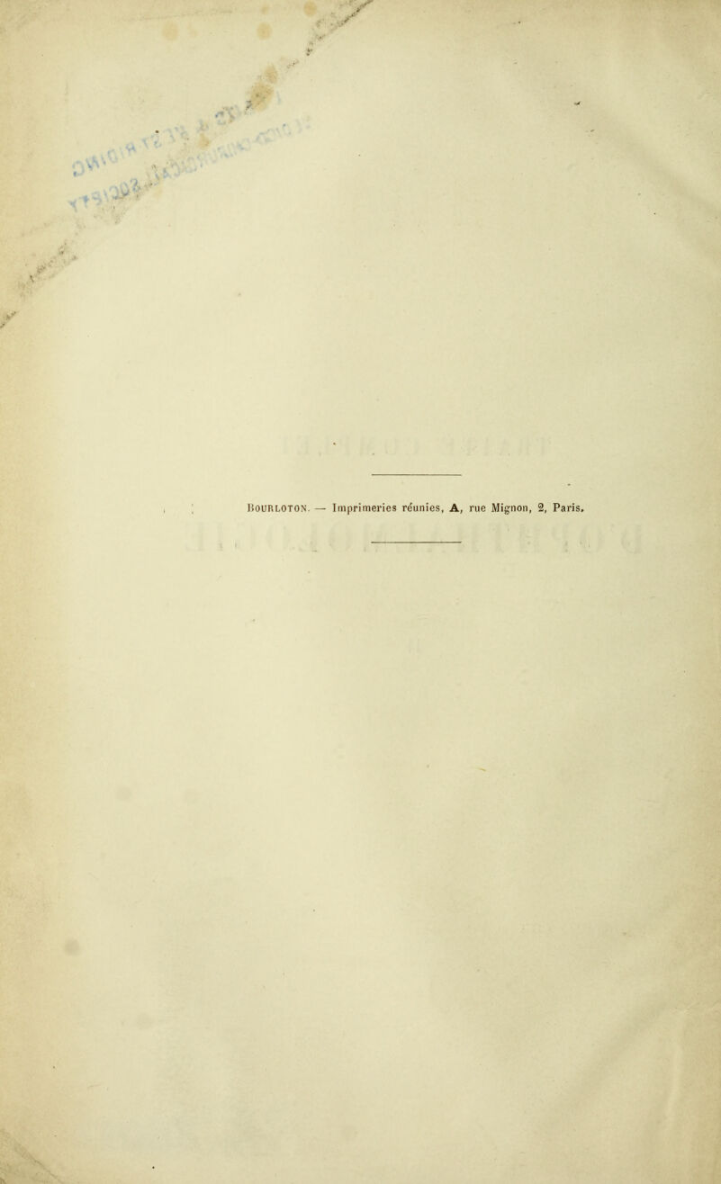 liouRLOTON. — Imprimeries re'unies, A, rue Mignon, 2, Paris.