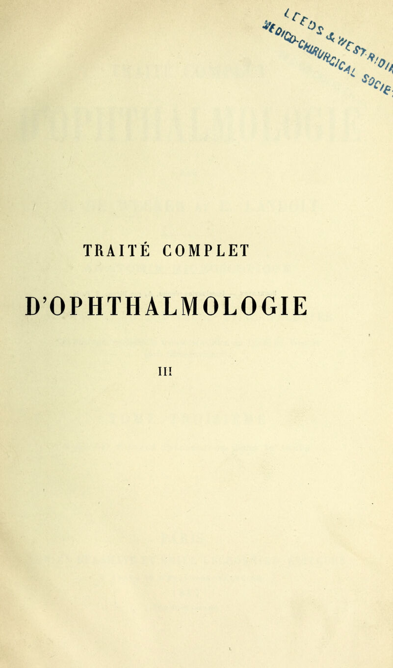 TRAITÉ COMPLET D'OPHTHALMOLOGIE III L