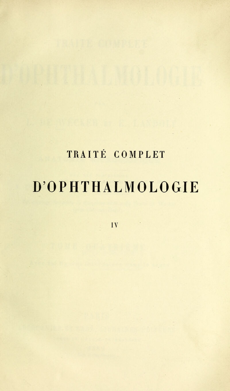 TRAITÉ COMPLET D'OPHTHALMOLOGIE IV