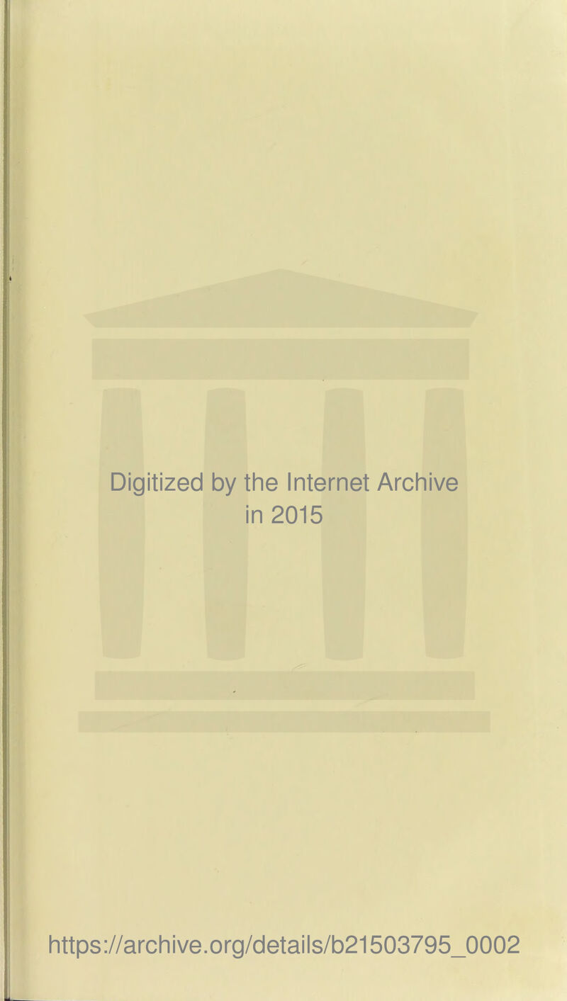 Digitized by the Internet Archive in 2015 https://archive.org/details/b21503795_0002