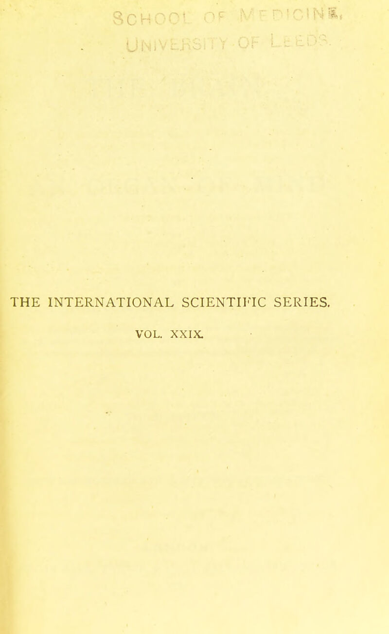 THE INTERNATIONAL SCIENTII'TC SERIES. VOL. XXIX.