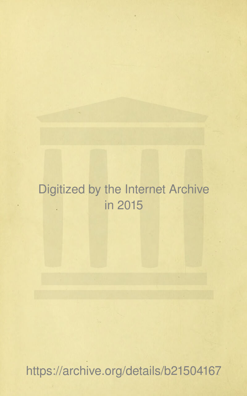 Digitized by the Internet Archive in 2015 https://archive.org/details/b21504167