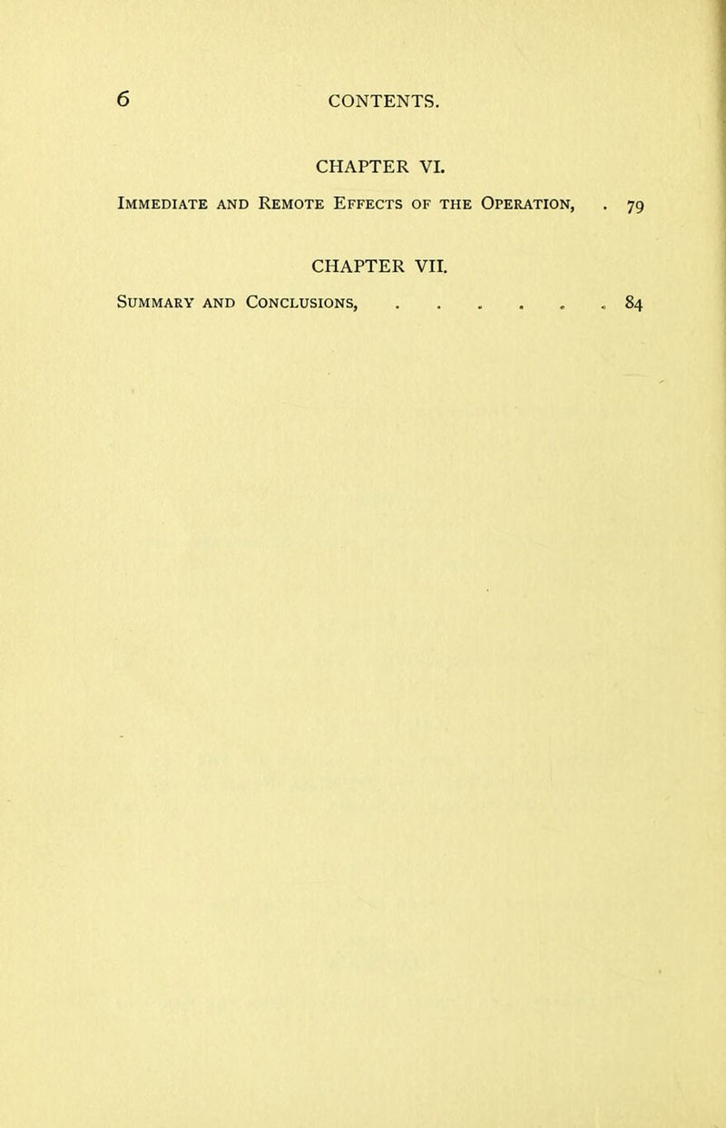 CHAPTER VI. Immediate and Remote Effects of the Operation, . 79 CHAPTER VII. Summary and Conclusions, 84
