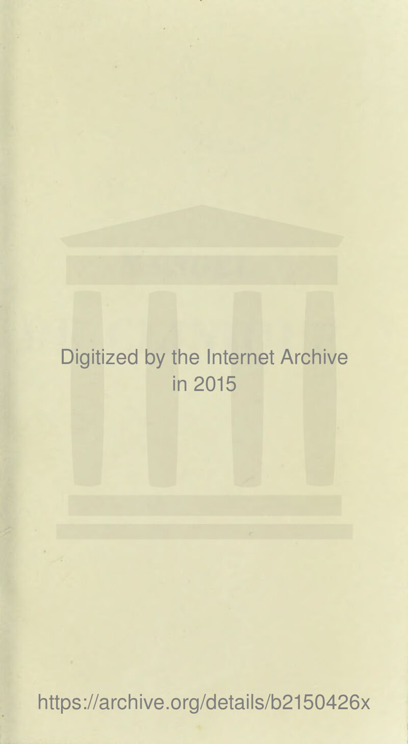 Digitized by the Internet Archive in 2015 https://arcliive.org/details/b2150426x