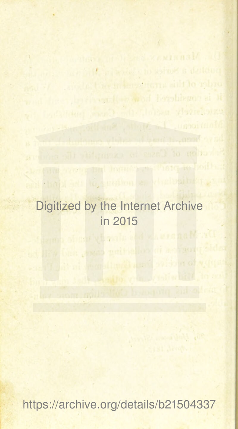 Digitized by the Internet Archive in 2015 https://archive.org/details/b21504337