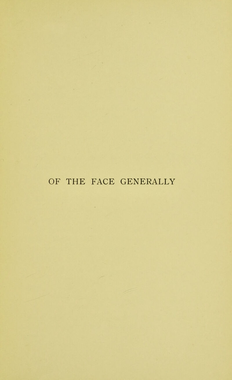 OF THE FACE GENERALLY