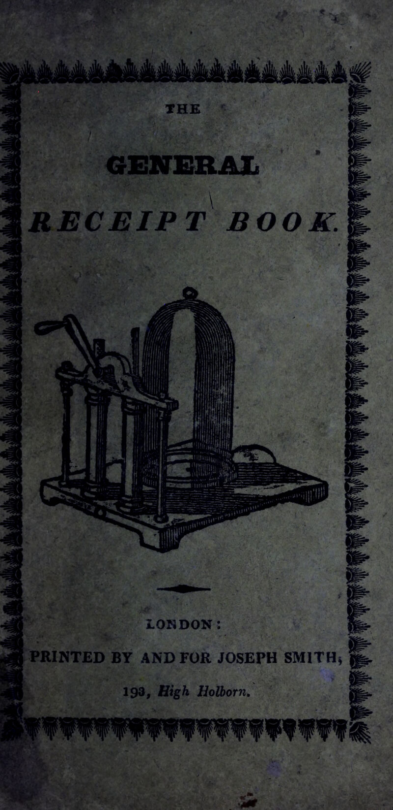 GENERA! RECEIPT BOOK. LONDON: | PRINTED BY AND FOR JOSEPH SMITH* 193, High Holborn.