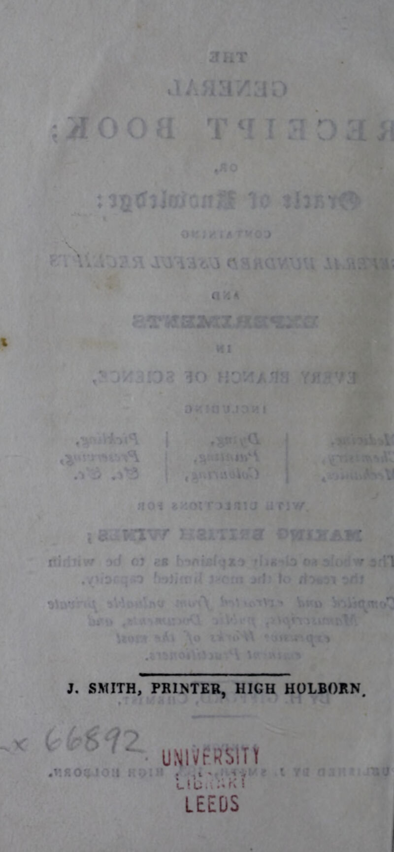 * ♦ 1T}cr?J a O . A itirltiw* od ol < B beliefq] tv'iDf q n fetlirod 1 ■( J. SMITH, PRINTER, HIGH HOLBORN. * (rWZ ,y.n04 ! ' :i r ;>: UNIVERSITY LiU.V:Ulf LEEDS