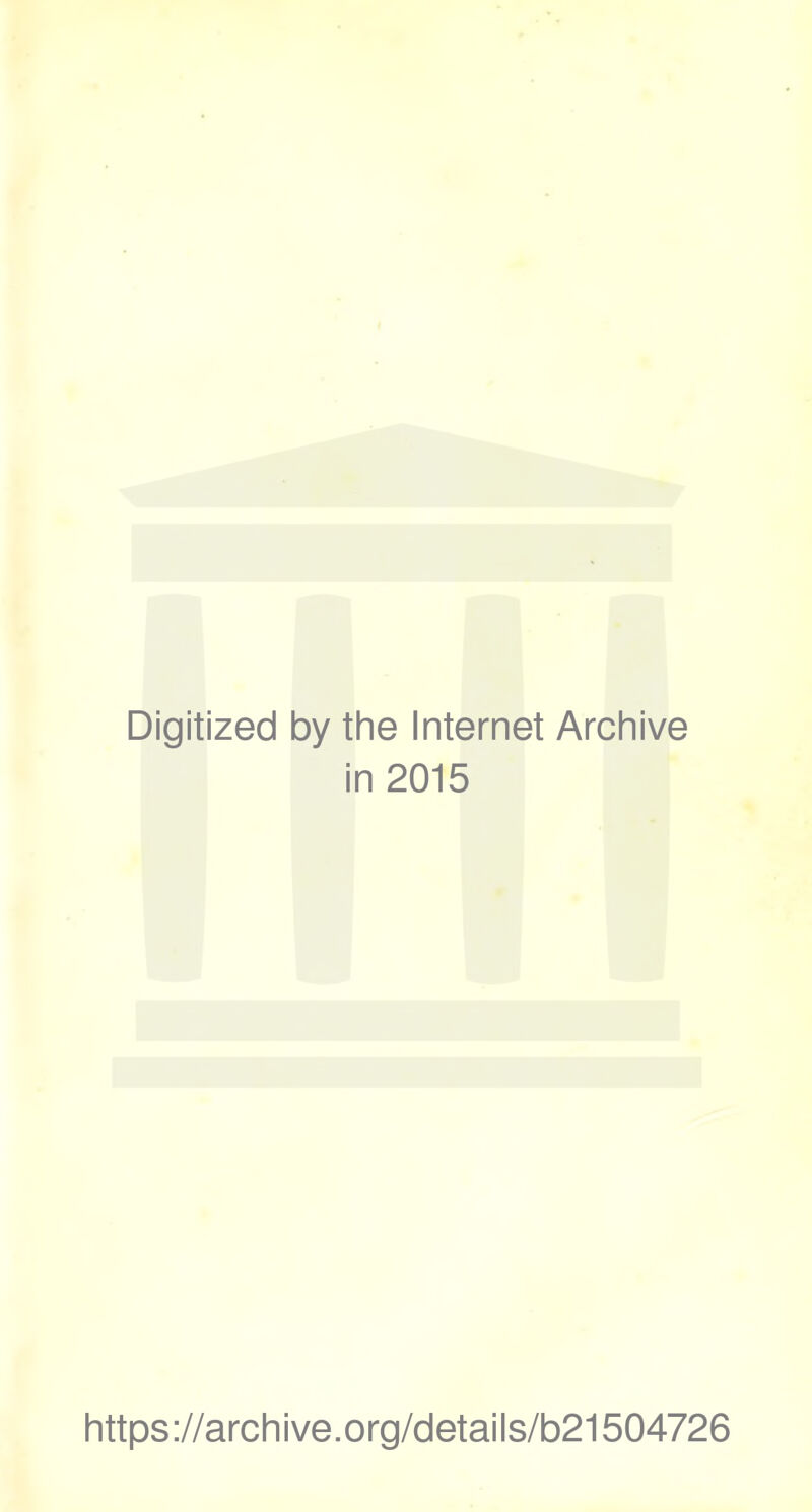 Digitized by the Internet Archive in 2015 https://archive.org/details/b21504726