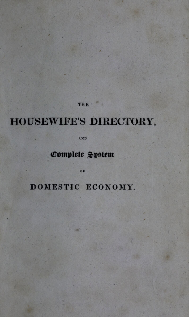 HOUSEWIFE’S DIRECTORY, Complete System OP DOMESTIC ECONOMY.
